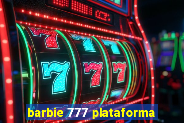 barbie 777 plataforma